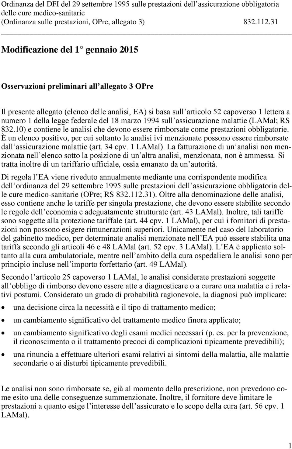 federale del 18 marzo 1994 sull assicurazione malattie (LAMal; RS 832.10) e contiene le analisi che devono essere rimborsate come prestazioni obbligatorie.