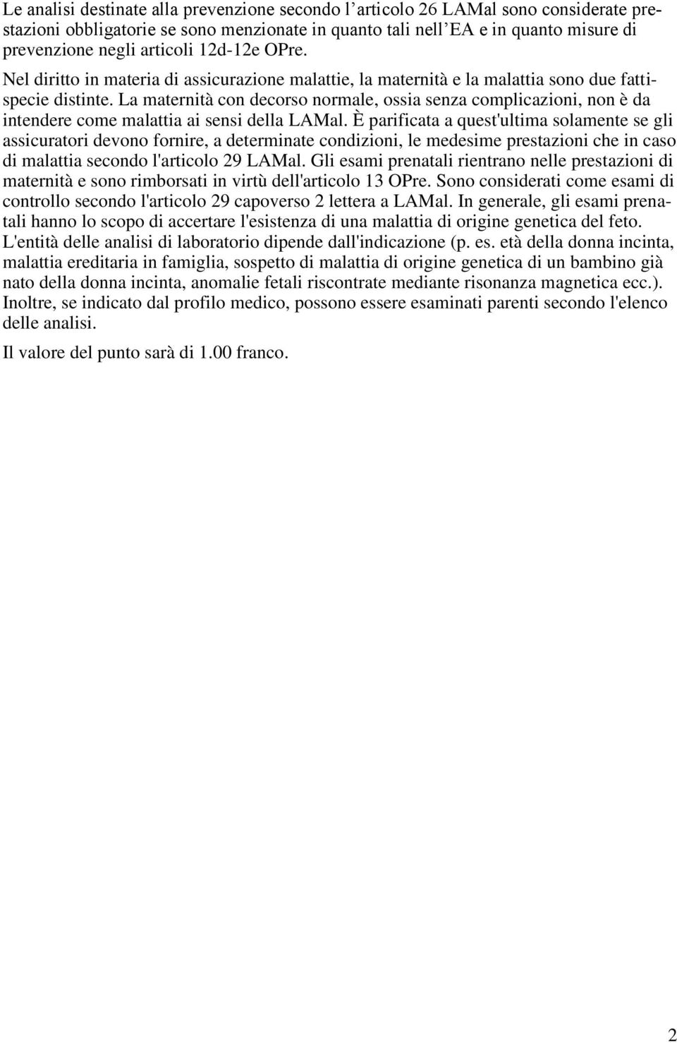 La maternità con decorso normale, ossia senza complicazioni, non è da intendere come malattia ai sensi della LAMal.