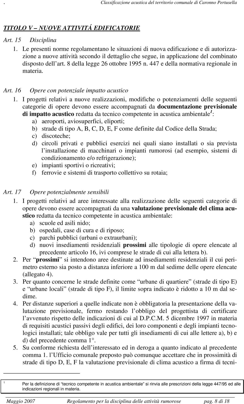 8 della legge 26 ottobre 1995 n. 447 e della normativa regionale in materia. Art. 16 Opere con potenziale impatto acustico 1.