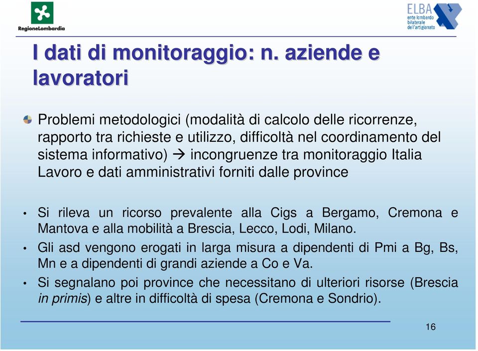 informativo) incongruenze tra monitoraggio Italia Lavoro e dati amministrativi forniti dalle province Si rileva un ricorso prevalente alla Cigs a Bergamo, Cremona e