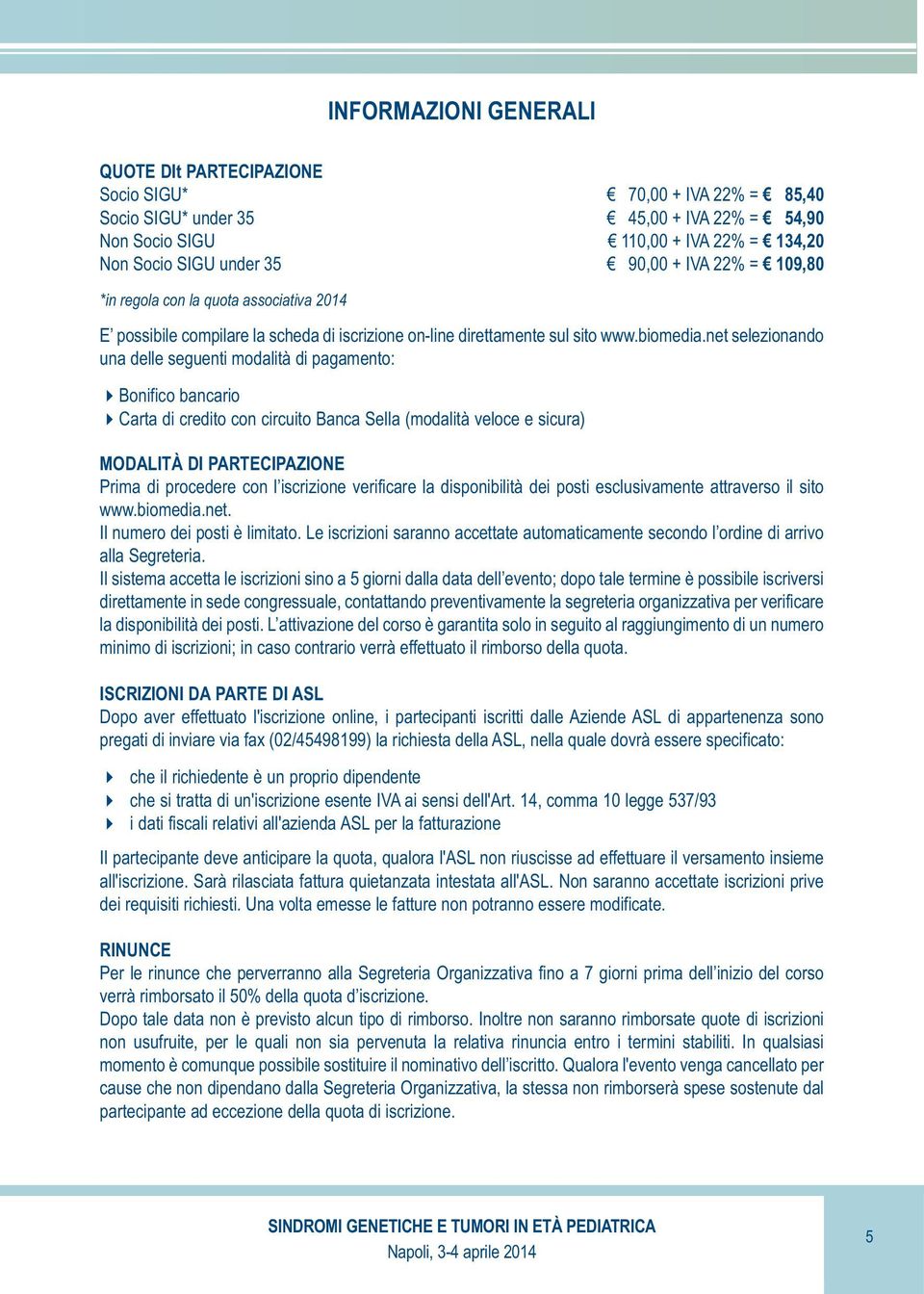 net selezionando una delle seguenti modalità di pagamento: Bonifico bancario Carta di credito con circuito Banca Sella (modalità veloce e sicura) MODALITÀ DI PARTECIPAZIONE Prima di procedere con l