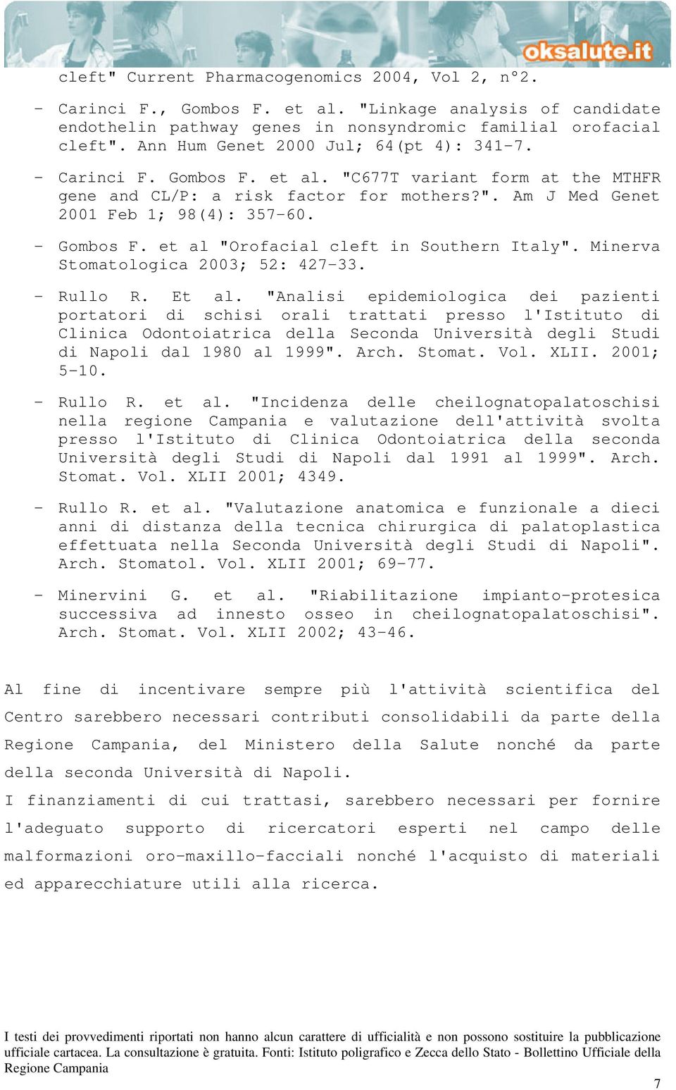 - Gombos F. et al "Orofacial cleft in Southern Italy". Minerva Stomatologica 2003; 52: 427-33. - Rullo R. Et al.
