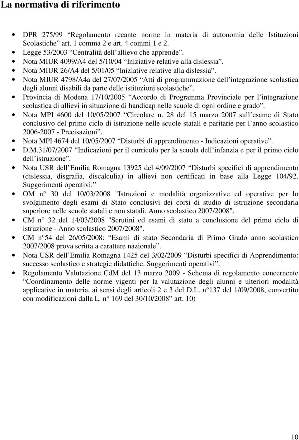 Nota MIUR 4798/A4a del 27/07/2005 Atti di programmazione dell integrazione scolastica degli alunni disabili da parte delle istituzioni scolastiche.