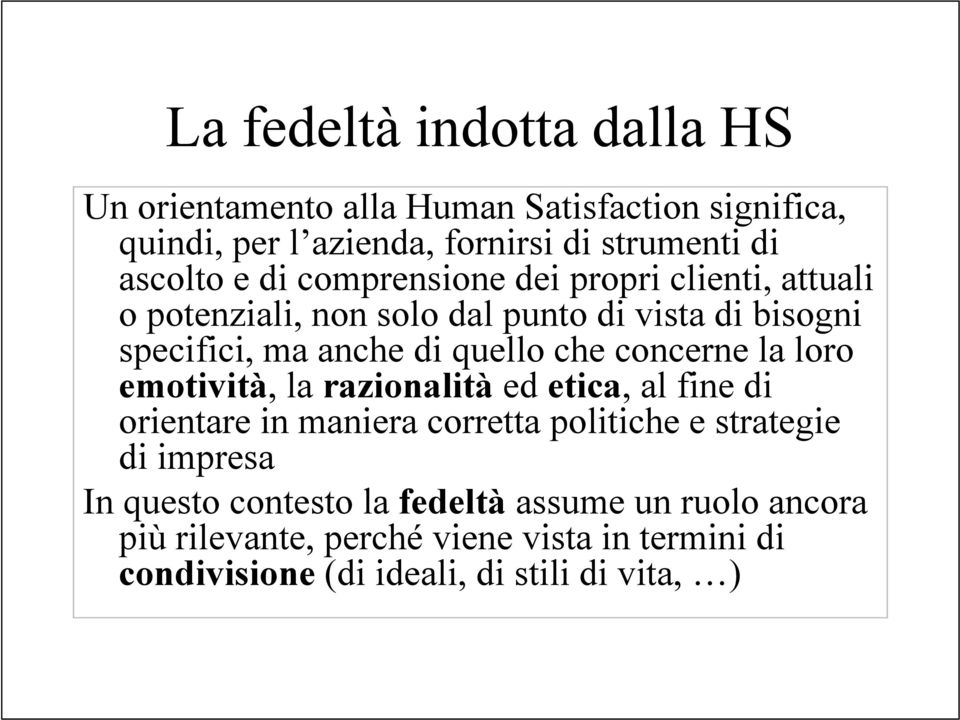 concerne la loro emotività, la razionalità ed etica, al fine di orientare in maniera corretta politiche e strategie di impresa In