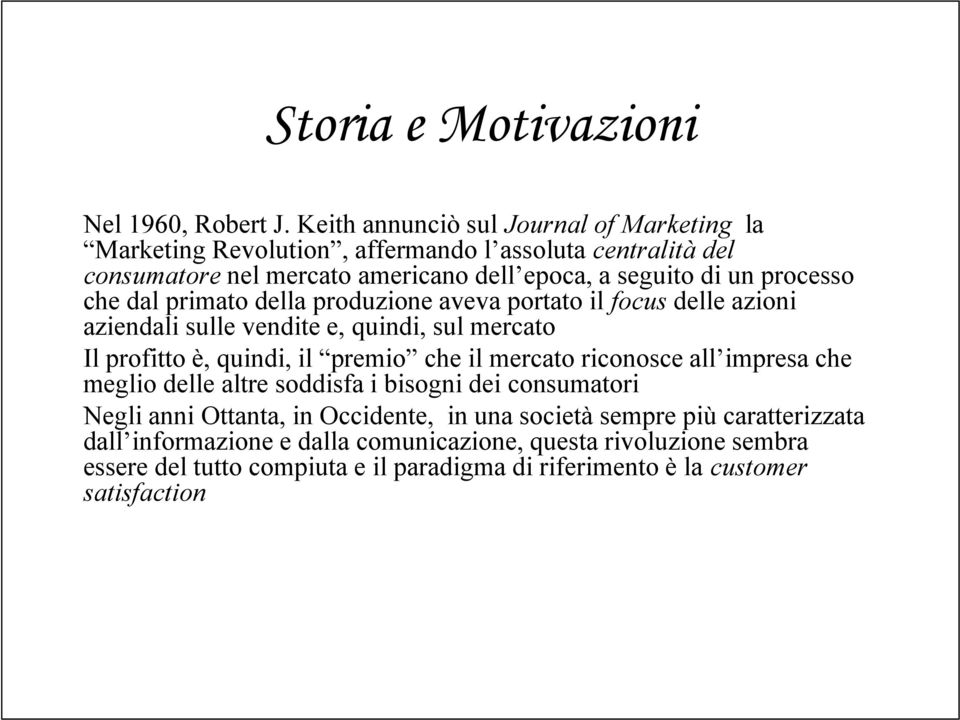 processo che dal primato della produzione aveva portato il focus delle azioni aziendali sulle vendite e, quindi, sul mercato Il profitto è, quindi, il premio che il