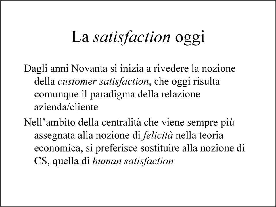 Nell ambito della centralità che viene sempre più assegnata alla nozione di felicità