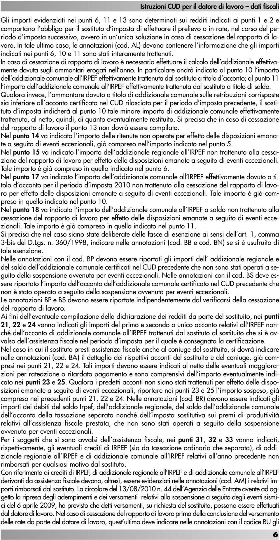 AL) devono contenere l informazione che gli importi indicati nei punti 6, 10 e 11 sono stati interamente trattenuti.