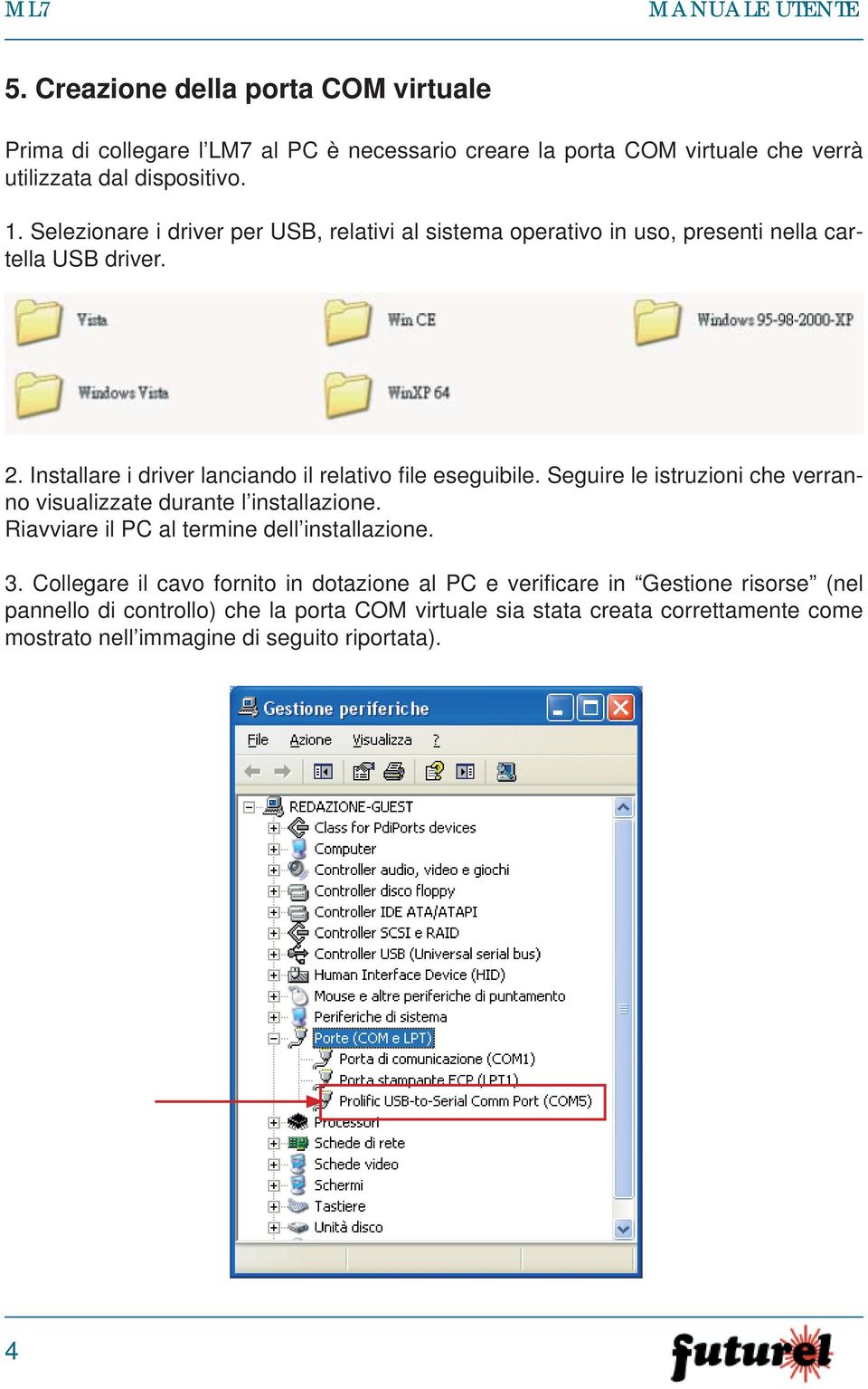 Seguire le istruzioni che verranno visualizzate durante l installazione. Riavviare il PC al termine dell installazione. 3.