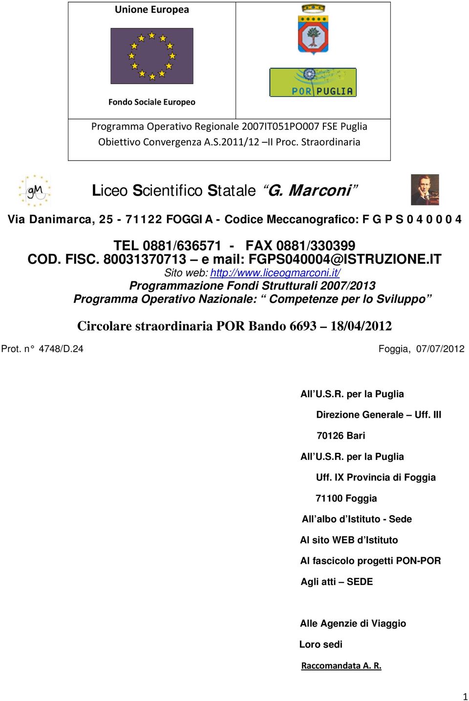 liceogmarconi.it/ Programmazione Fondi Strutturali 2007/2013 Programma Operativo Nazionale: Competenze per lo Sviluppo Circolare straordinaria POR Bando 6693 18/04/2012 Prot. n 4748/D.