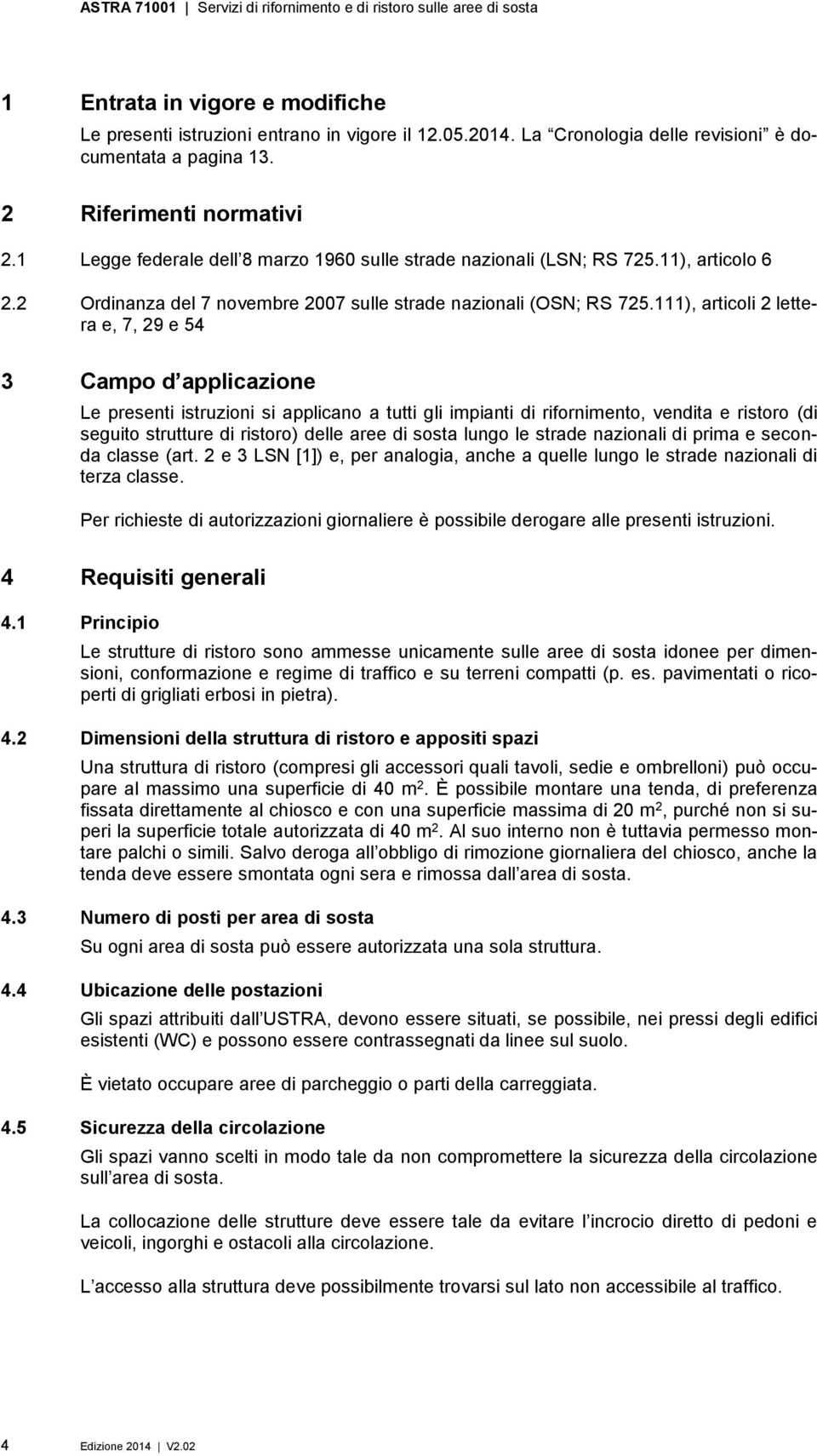 111), articoli 2 lettera e, 7, 29 e 54 3 Campo d applicazione Le presenti istruzioni si applicano a tutti gli impianti di rifornimento, vendita e ristoro (di seguito strutture di ristoro) delle aree