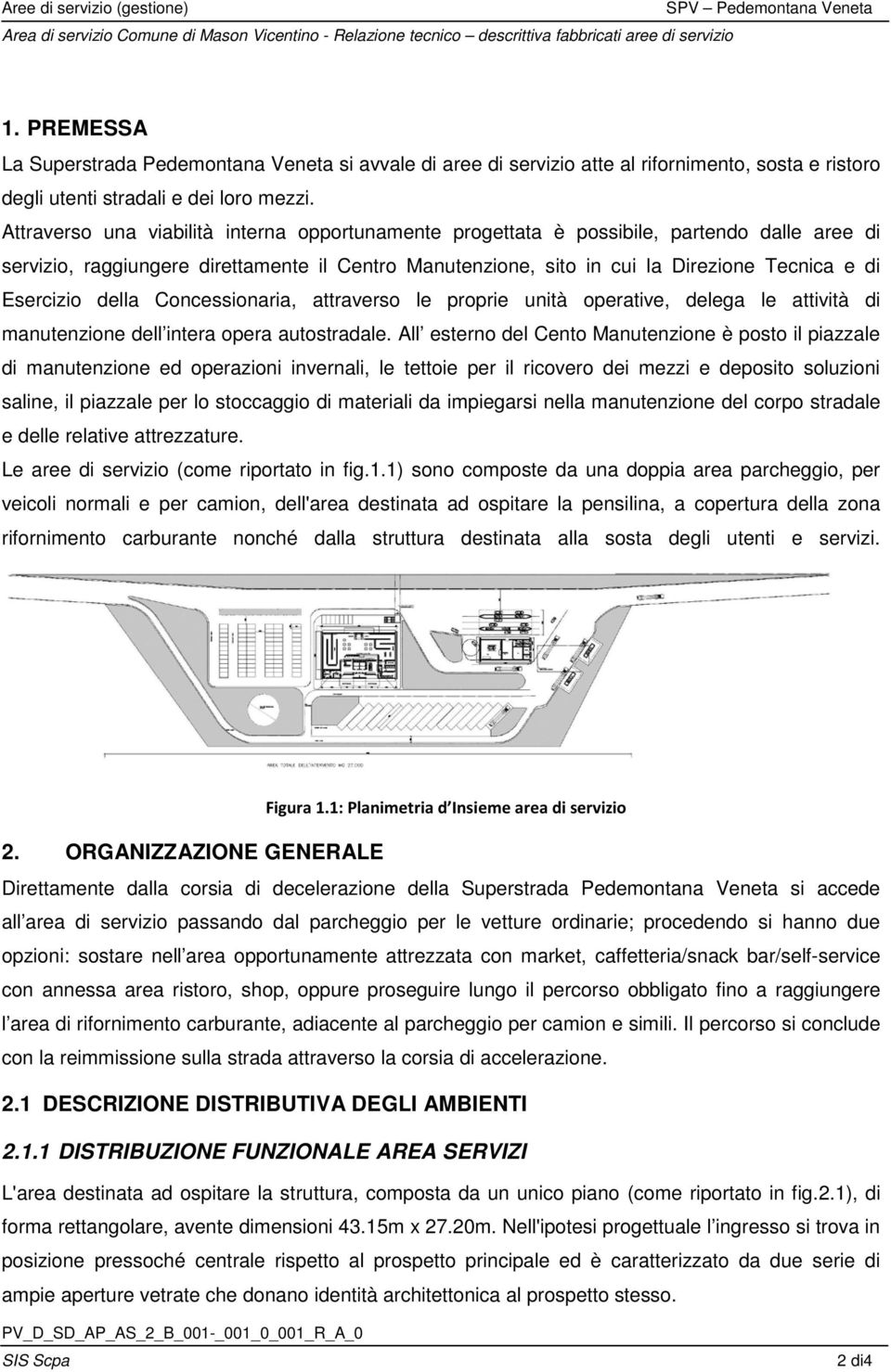 Esercizio della Concessionaria, attraverso le proprie unità operative, delega le attività di manutenzione dell intera opera autostradale.