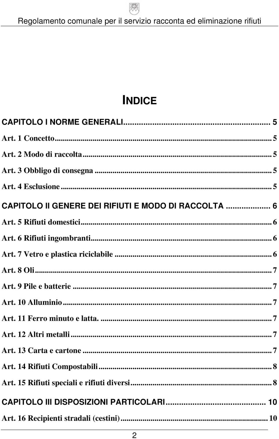 .. 6 Art. 8 Oli... 7 Art. 9 Pile e batterie... 7 Art. 10 Alluminio... 7 Art. 11 Ferro minuto e latta.... 7 Art. 12 Altri metalli... 7 Art. 13 Carta e cartone.