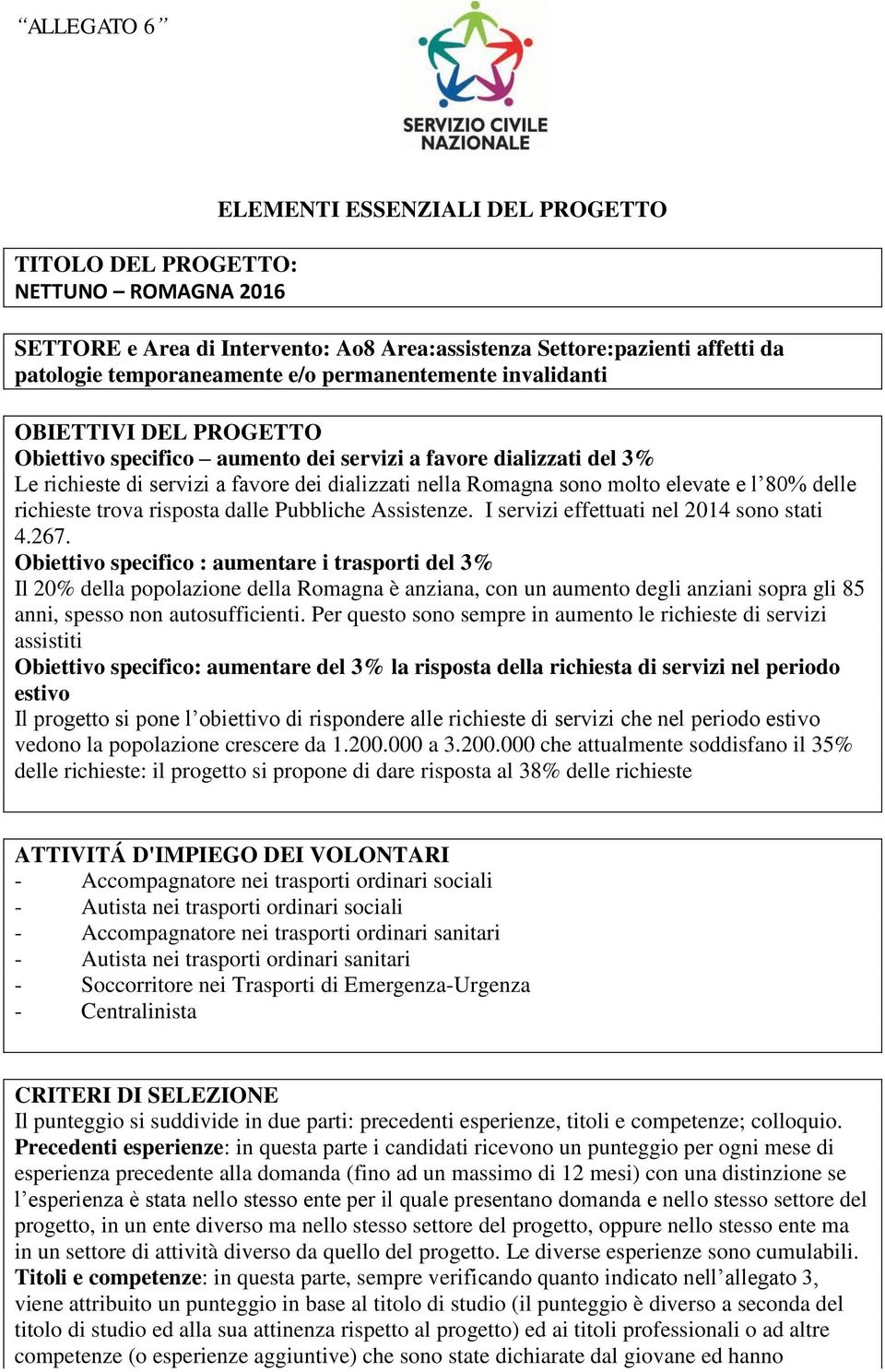 l 80% delle richieste trova risposta dalle Pubbliche Assistenze. I servizi effettuati nel 014 sono stati 4.67.