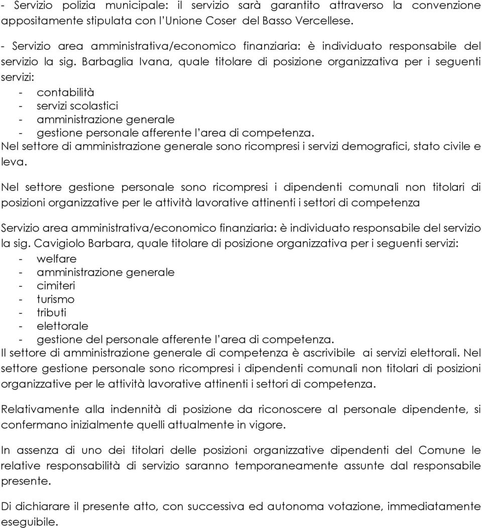 Barbaglia Ivana, quale titolare di posizione organizzativa per i seguenti servizi: - contabilità - servizi scolastici - gestione personale afferente l area di competenza.