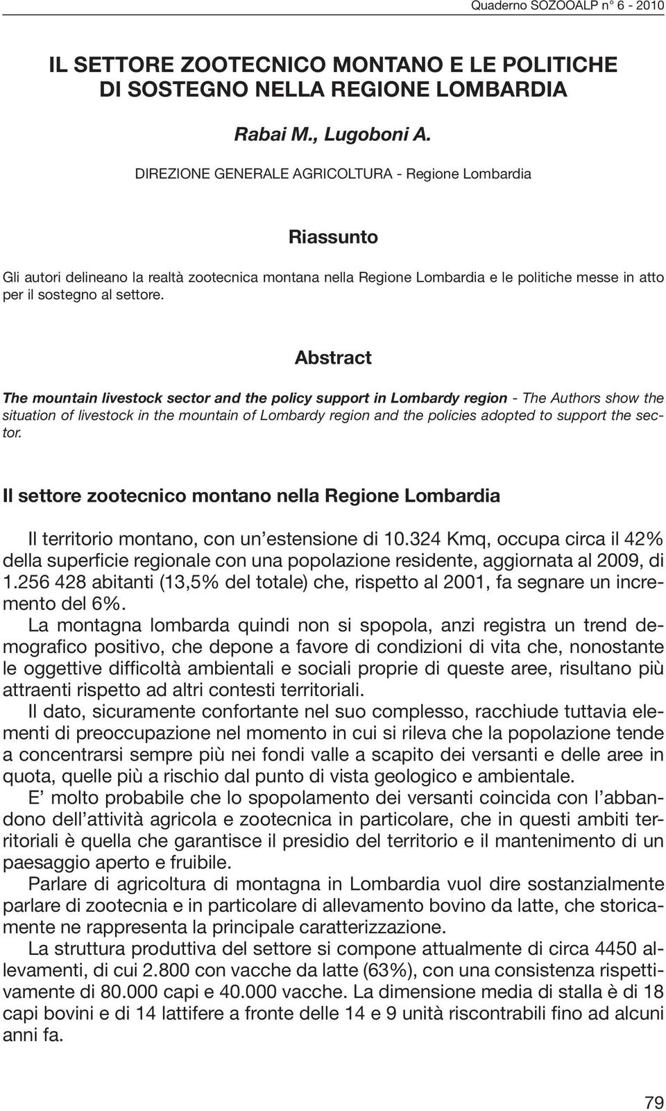 Abstract The mountain livestock sector and the policy support in Lombardy region - The Authors show the situation of livestock in the mountain of Lombardy region and the policies adopted to support