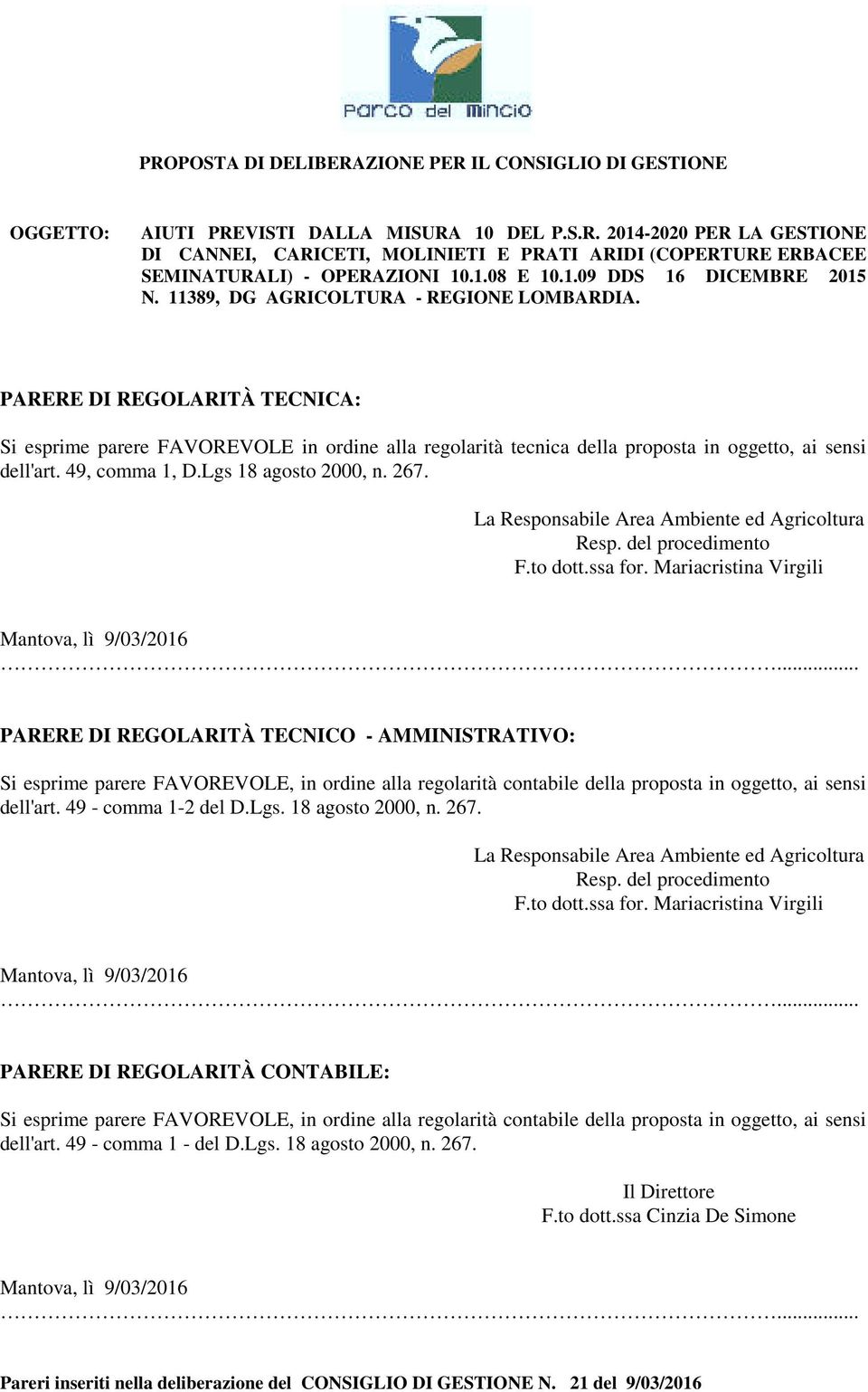 PARERE DI REGOLARITÀ TECNICA: Si esprime parere FAVOREVOLE in ordine alla regolarità tecnica della proposta in oggetto, ai sensi dell'art. 49, comma 1, D.Lgs 18 agosto 2000, n. 267.