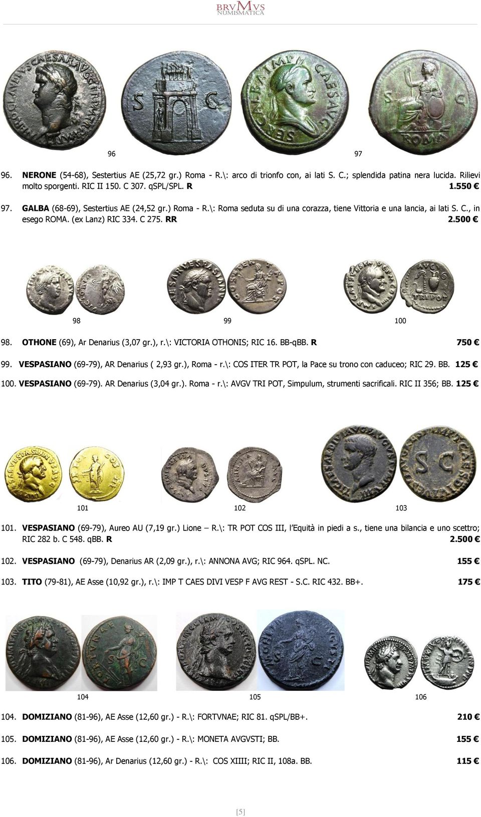 OTHONE (69), Ar Denarius (3,07 gr.), r.\: VICTORIA OTHONIS; RIC 16. BB-qBB. R 750 99. VESPASIANO (69-79), AR Denarius ( 2,93 gr.), Roma - r.\: COS ITER TR POT, la Pace su trono con caduceo; RIC 29.