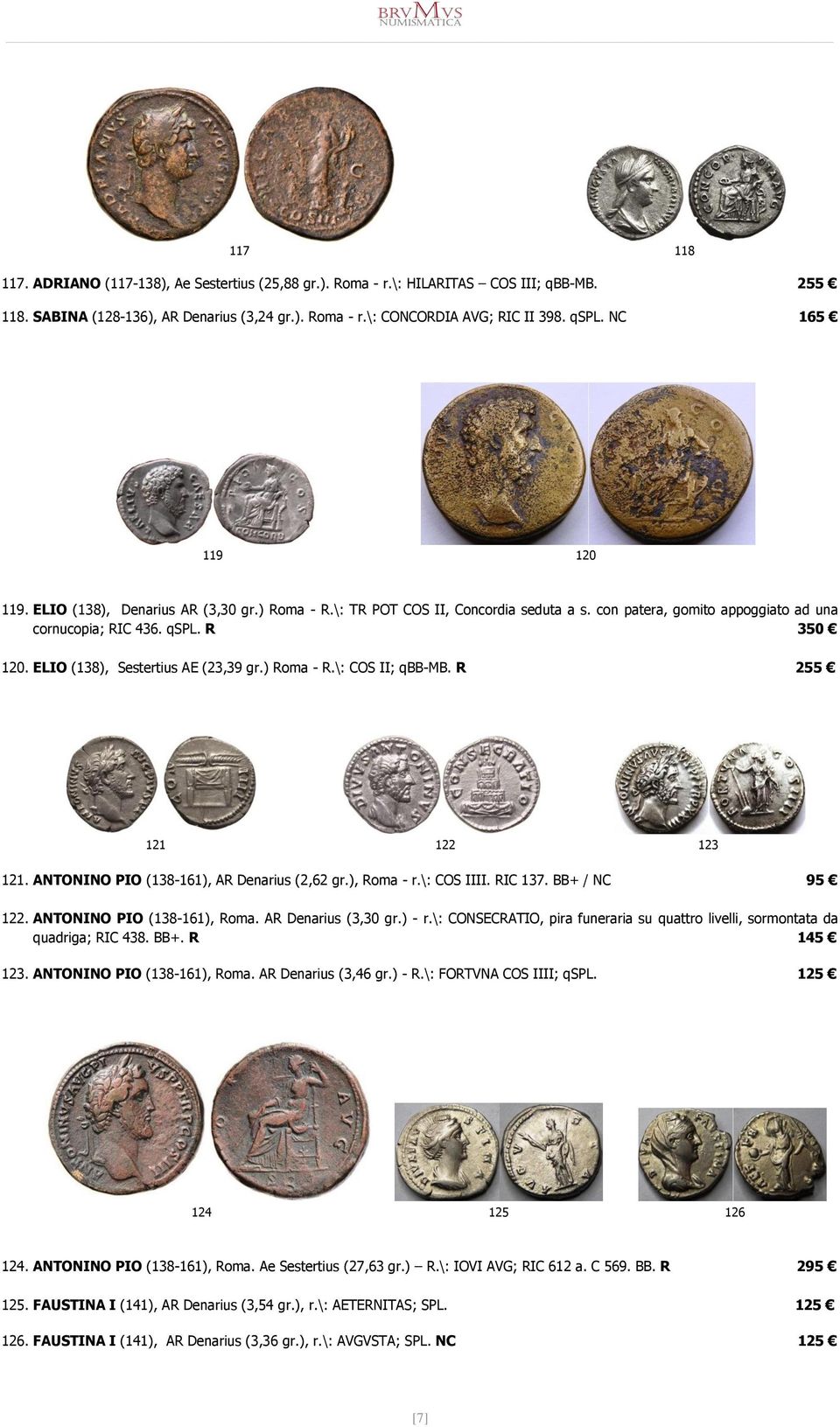 ELIO (138), Sestertius AE (23,39 gr.) Roma - R.\: COS II; qbb-mb. R 255 121 122 123 121. ANTONINO PIO (138-161), AR Denarius (2,62 gr.), Roma - r.\: COS IIII. RIC 137. BB+ / NC 95 122.