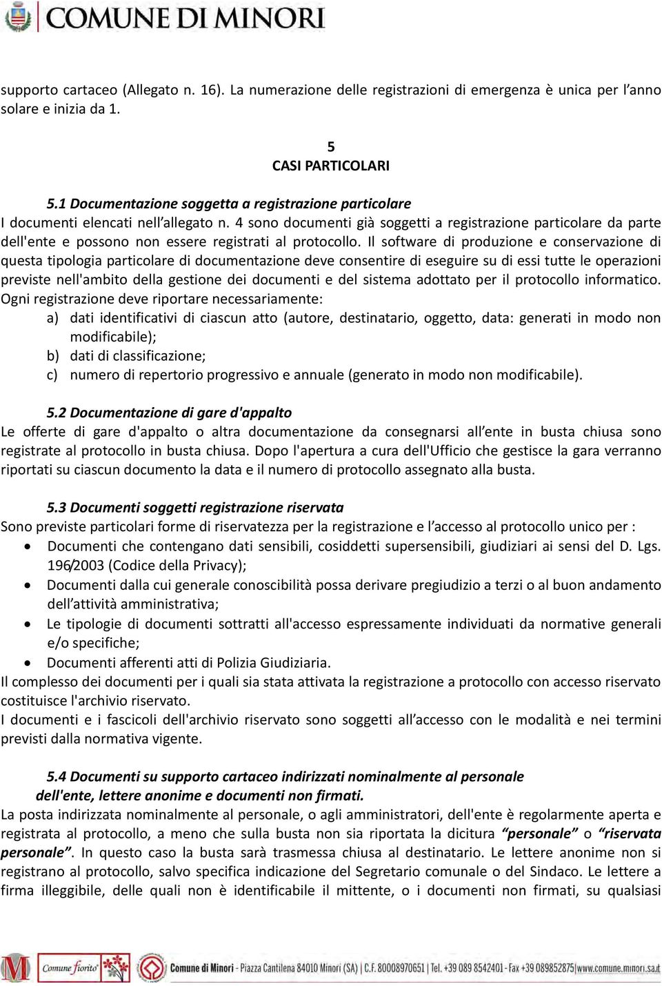 4 sono documenti già soggetti a registrazione particolare da parte dell'ente e possono non essere registrati al protocollo.