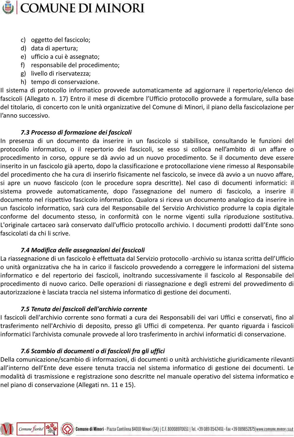 17) Entro il mese di dicembre l Ufficio protocollo provvede a formulare, sulla base del titolario, di concerto con le unità organizzative del Comune di Minori, il piano della fascicolazione per l