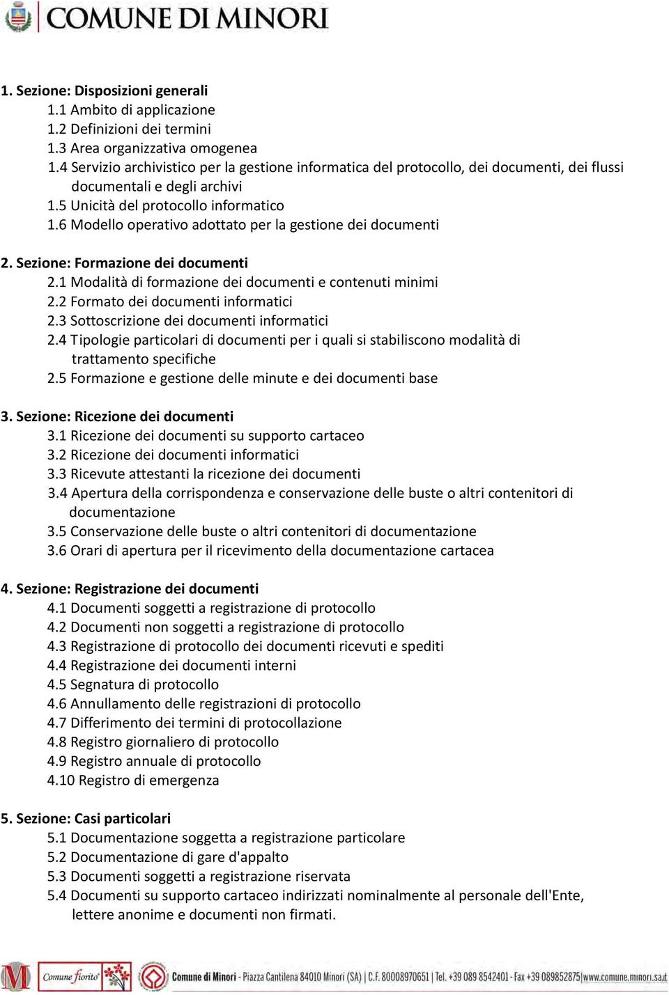 6 Modello operativo adottato per la gestione dei documenti 2. Sezione: Formazione dei documenti 2.1 Modalità di formazione dei documenti e contenuti minimi 2.2 Formato dei documenti informatici 2.