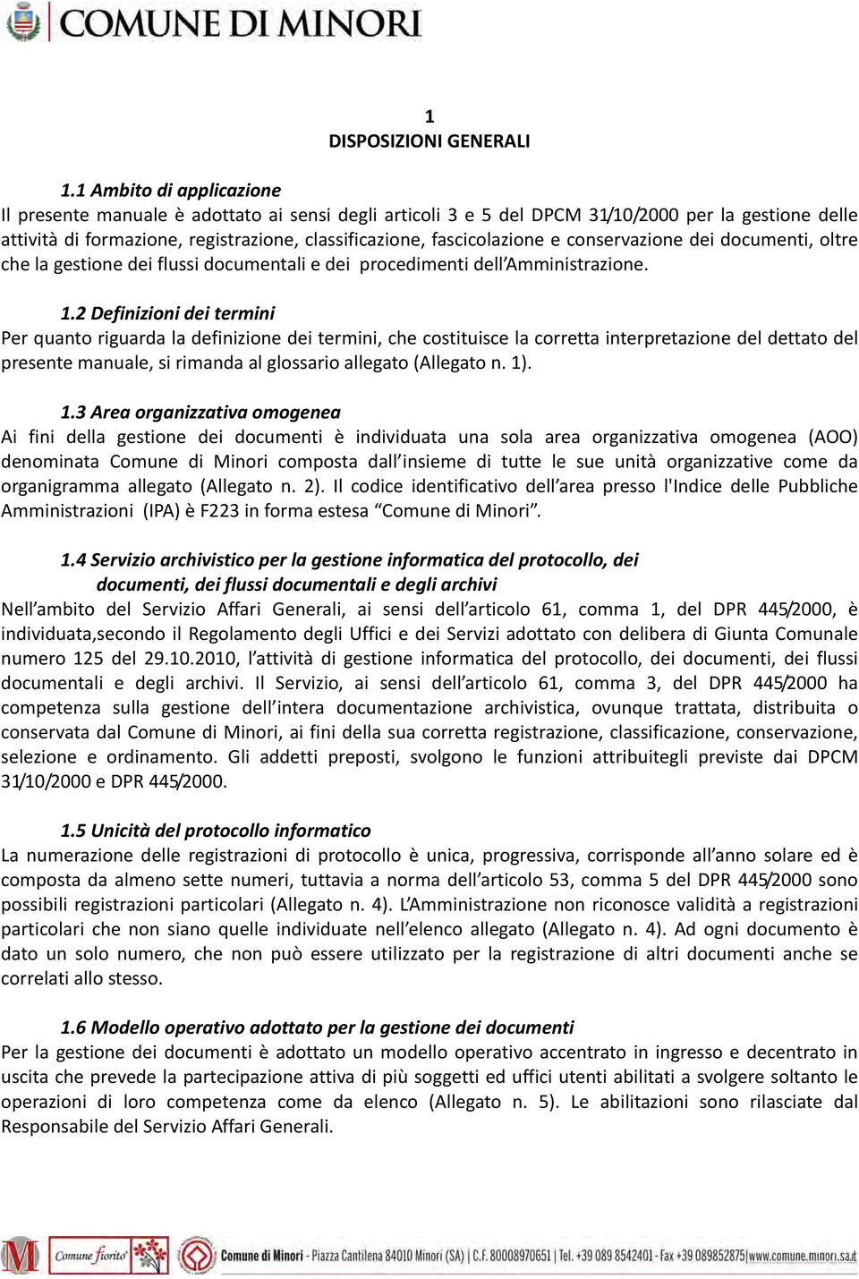 e conservazione dei documenti, oltre che la gestione dei flussi documentali e dei procedimenti dell Amministrazione. 1.