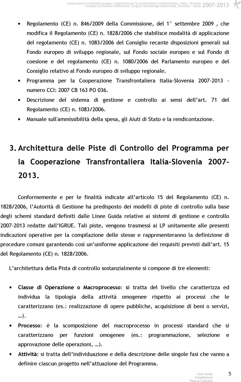 1080/2006 del Parlamento europeo e del Consiglio relativo al Fondo europeo di sviluppo regionale.