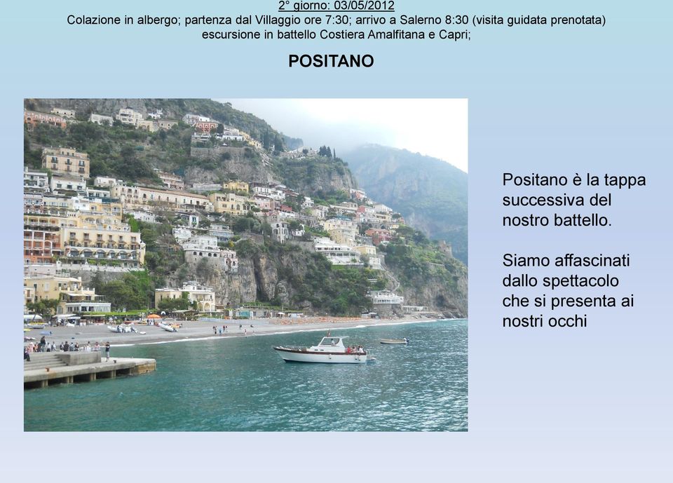 Costiera Amalfitana e Capri; POSITANO Positano è la tappa successiva del
