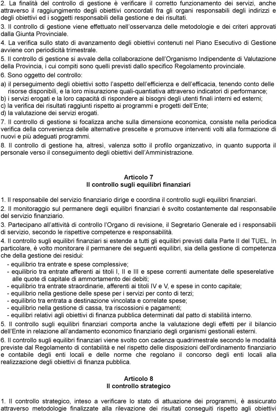 Il controllo di gestione viene effettuato nell osservanza delle metodologie e dei criteri approvati dalla Giunta Provinciale. 4.