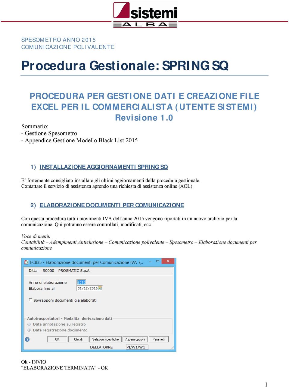 gestionale. Contattare il servizio di assistenza aprendo una richiesta di assistenza online (AOL).