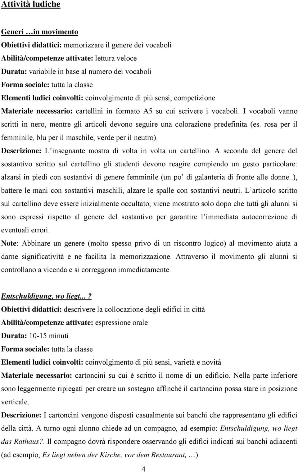 I vocaboli vanno scritti in nero, mentre gli articoli devono seguire una colorazione predefinita (es. rosa per il femminile, blu per il maschile, verde per il neutro).