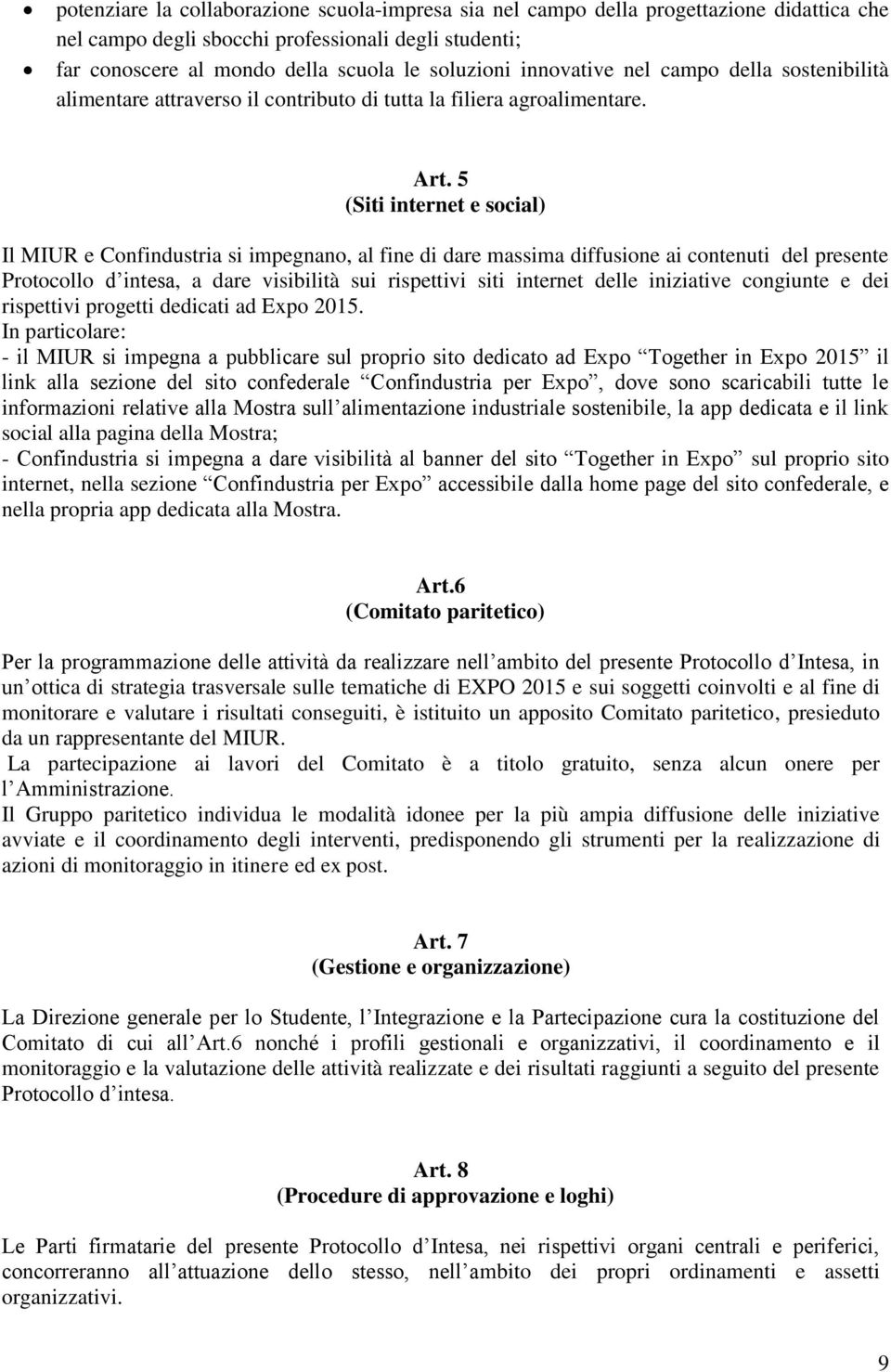 5 (Siti internet e social) Il MIUR e Confindustria si impegnano, al fine di dare massima diffusione ai contenuti del presente Protocollo d intesa, a dare visibilità sui rispettivi siti internet delle