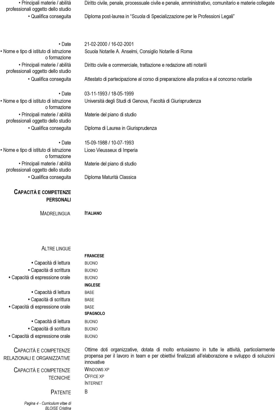 Anselmi, Consiglio Notarile di Roma Principali materie / abilità Diritto civile e commerciale, trattazione e redazione atti notarili Attestato di partecipazione al corso di preparazione alla pratica