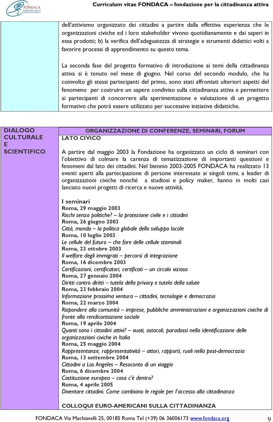 La seconda fase del progetto formativo di introduzione ai temi della cittadinanza attiva si è tenuto nel mese di giugno.