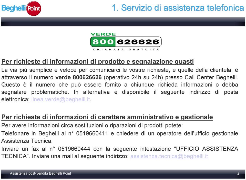 In alternativa è disponibile il seguente indirizzo di posta elettronica: linea.verde@beghelli.it.