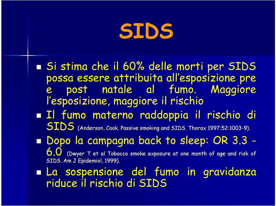 Passive smoking and SIDS. Thorax 1997;52 52:1003-9). Dopo la campagna back to sleep: OR 3.3-6.
