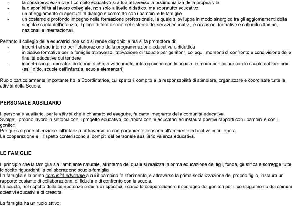 aggiornamenti della singola scuola dell infanzia, il piano di formazione del sistema dei servizi educativi, le occasioni formative e culturali cittadine, nazionali e internazionali.