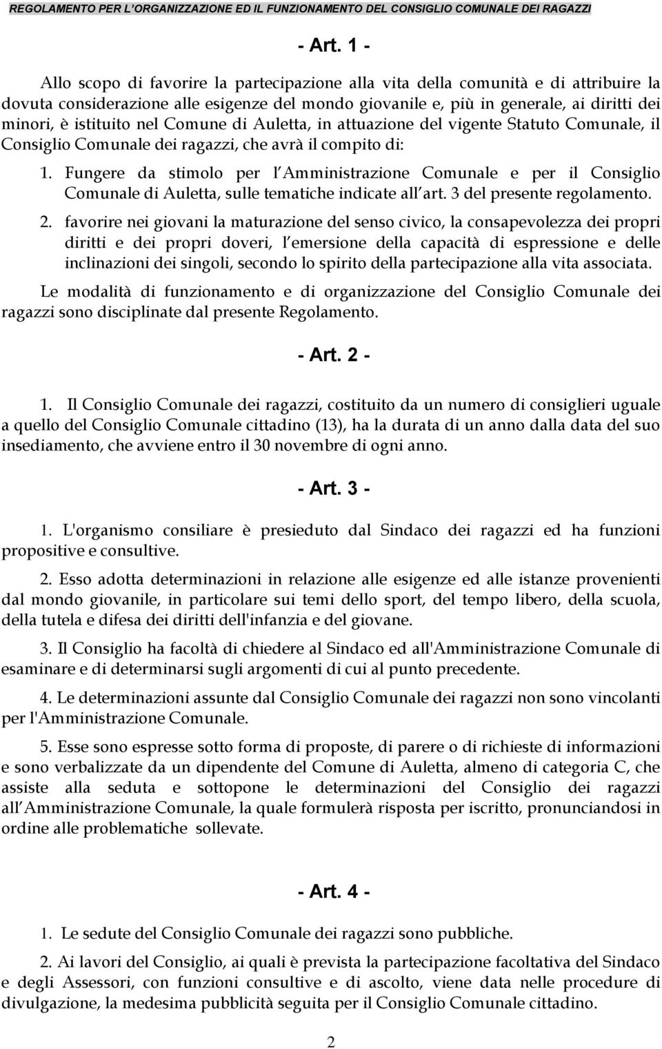 nel Comune di Auletta, in attuazione del vigente Statuto Comunale, il Consiglio Comunale dei ragazzi, che avrà il compito di: 1.