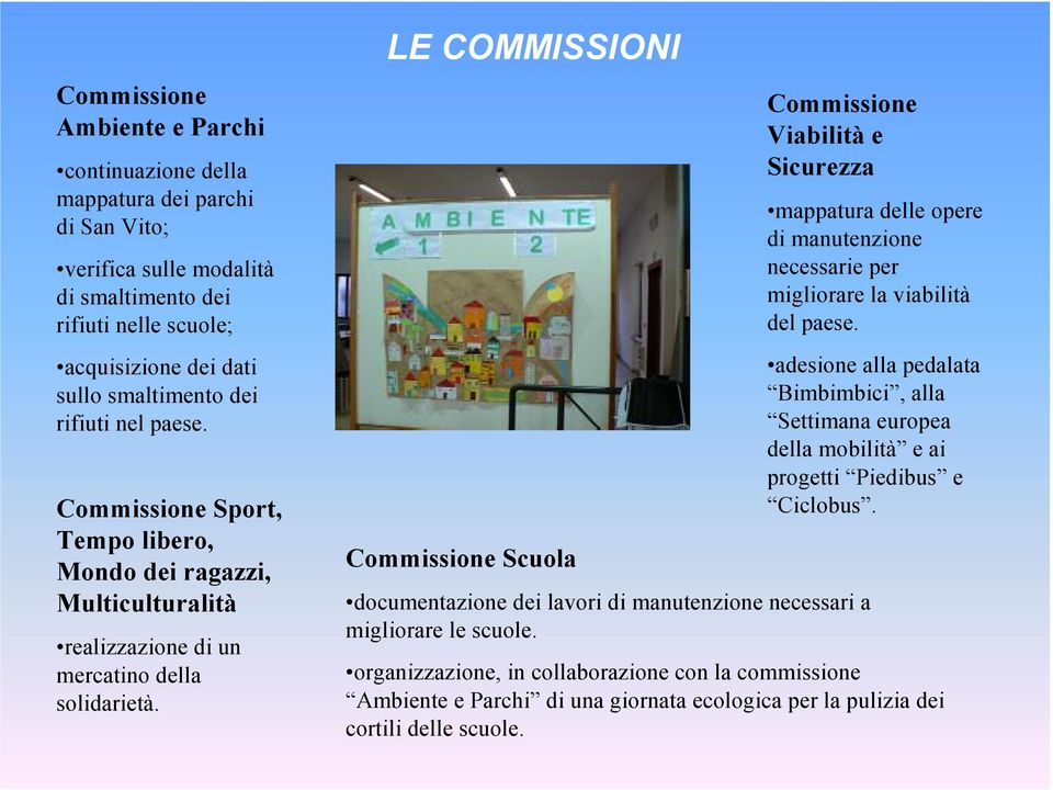 LE COMMISSIONI Commissione Scuola Commissione Viabilità e Sicurezza documentazione dei lavori di manutenzione necessari a migliorare le scuole.