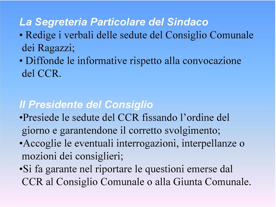 Il Presidente del Consiglio Presiede le sedute del CCR fissando l ordine del giorno e garantendone il corretto