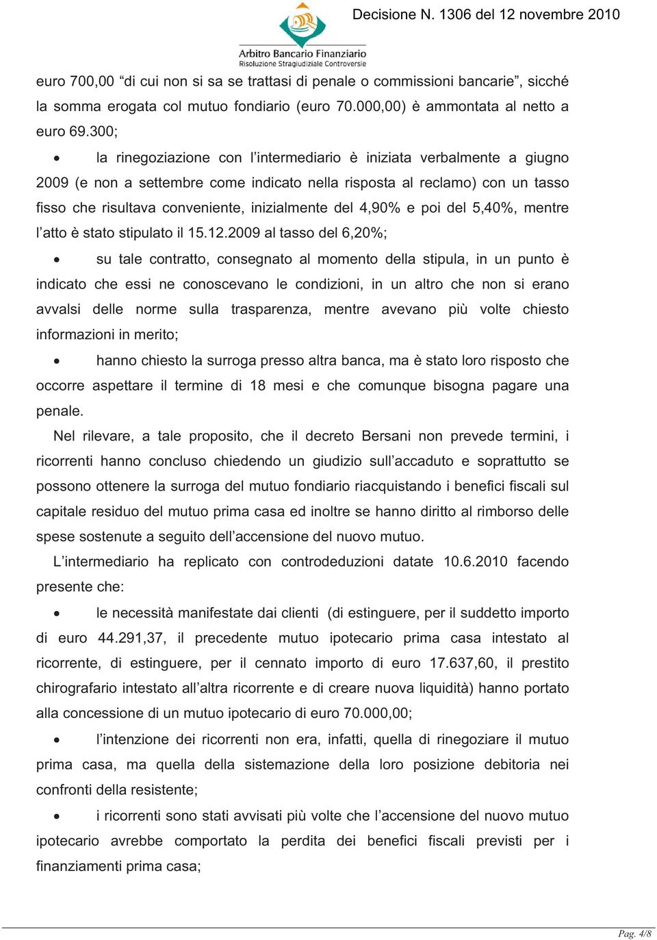 del 4,90% e poi del 5,40%, mentre l atto è stato stipulato il 15.12.