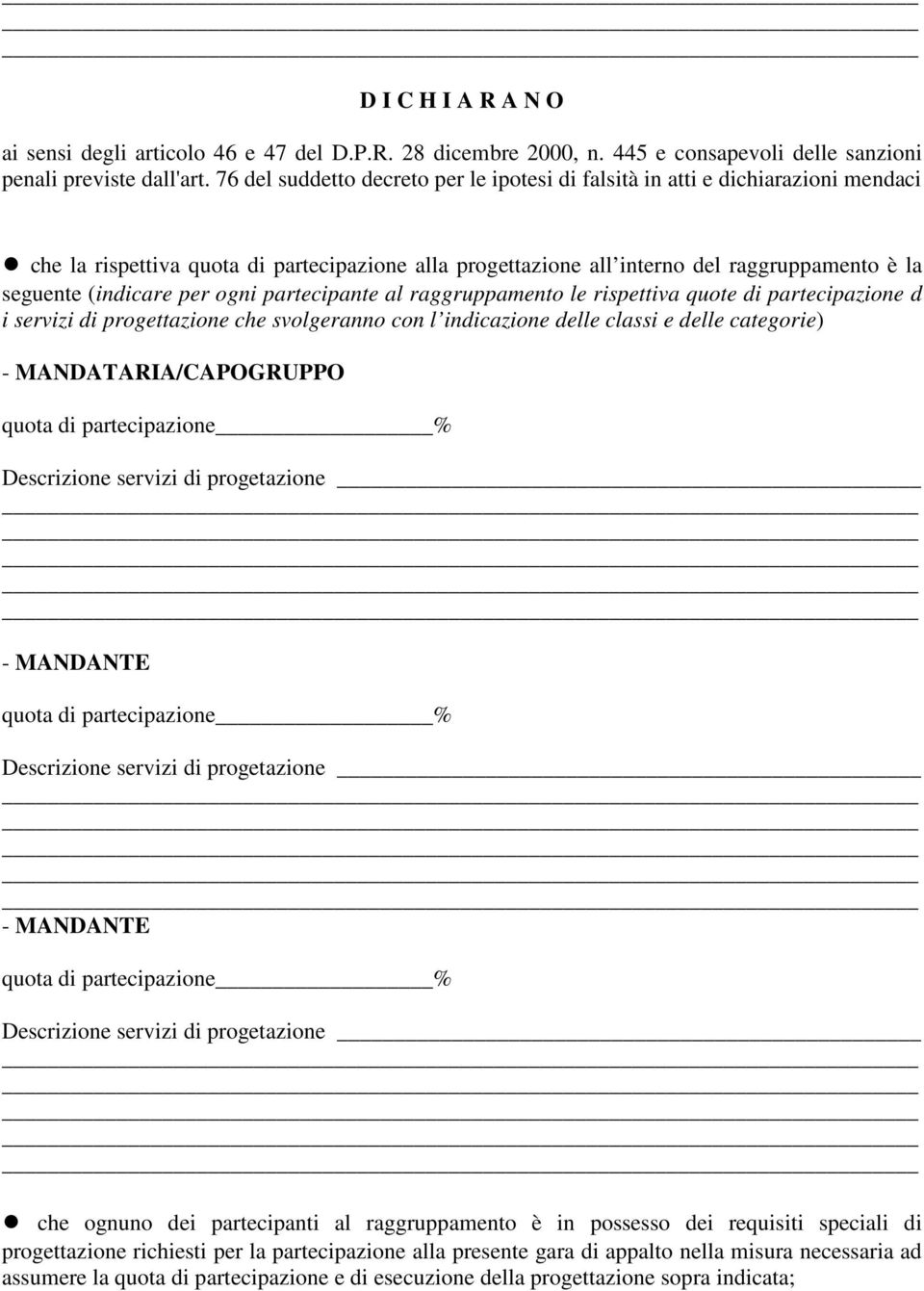 per ogni partecipante al raggruppamento le rispettiva quote di partecipazione d i servizi di progettazione che svolgeranno con l indicazione delle classi e delle categorie) - MANDATARIA/CAPOGRUPPO