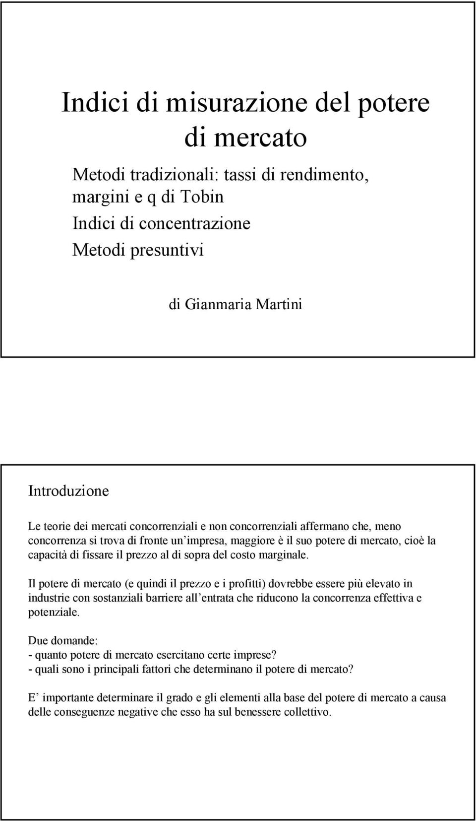 Il potere d mercato (e qund l prezzo e proftt) dovrebbe essere pù elevato n ndustre con sostanzal barrere all entrata che rducono la concorrenza effettva e potenzale.