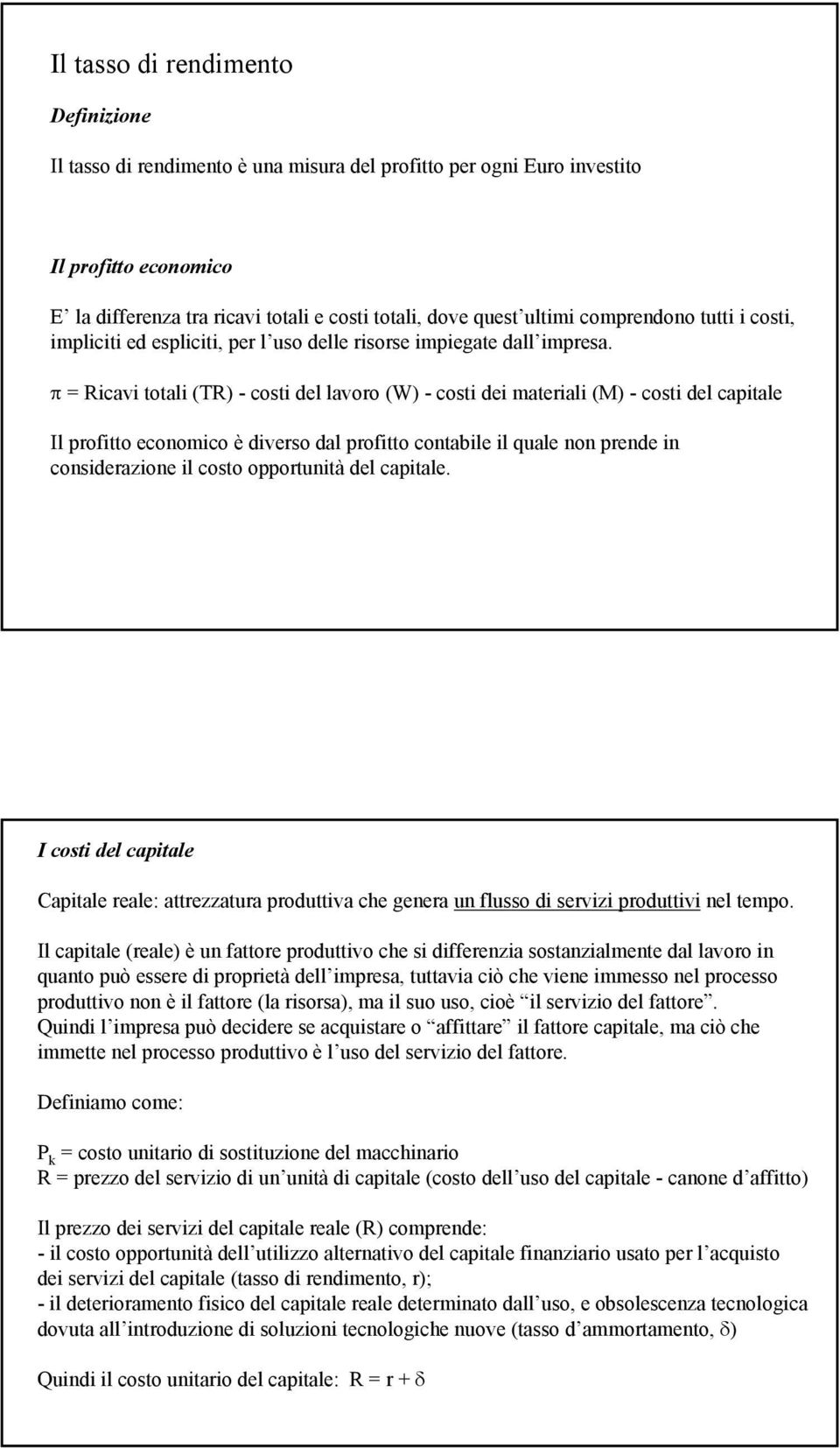 π = Rcav total (TR) - cost del lavoro (W) - cost de materal (M) - cost del captale Il proftto economco è dverso dal proftto contable l quale non prende n consderazone l costo opportuntà del captale.