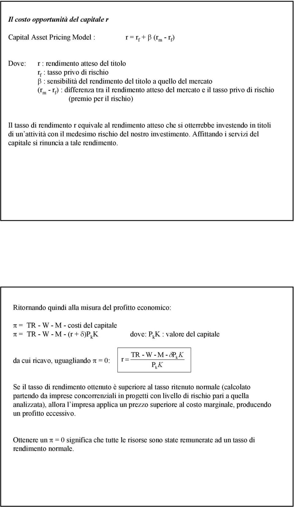 attvtà con l medesmo rscho del nostro nvestmento. Affttando servz del captale s rnunca a tale rendmento.