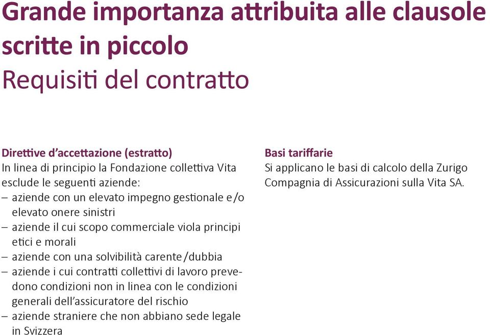 aziende con una solvibilità carente / dubbia aziende i cui contratti collettivi di lavoro prevedono condizioni non in linea con le condizioni generali dell assicuratore