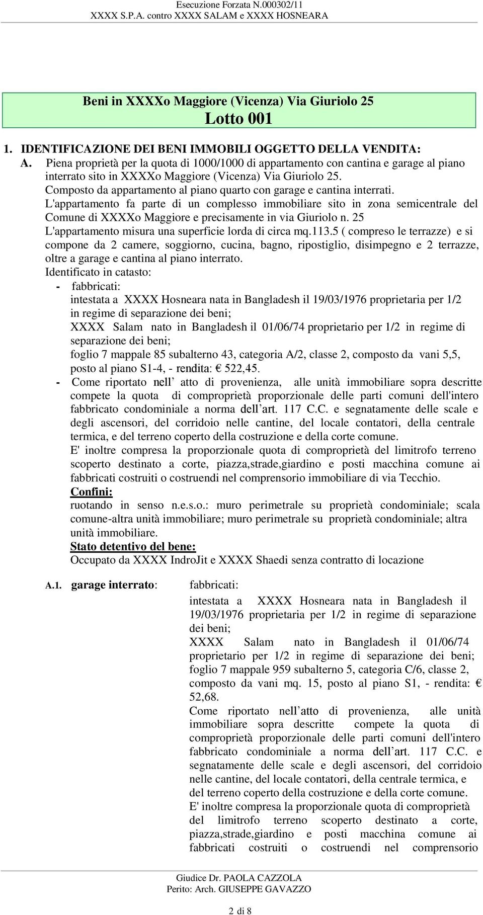 Composto da appartamento al piano quarto con garage e cantina interrati.