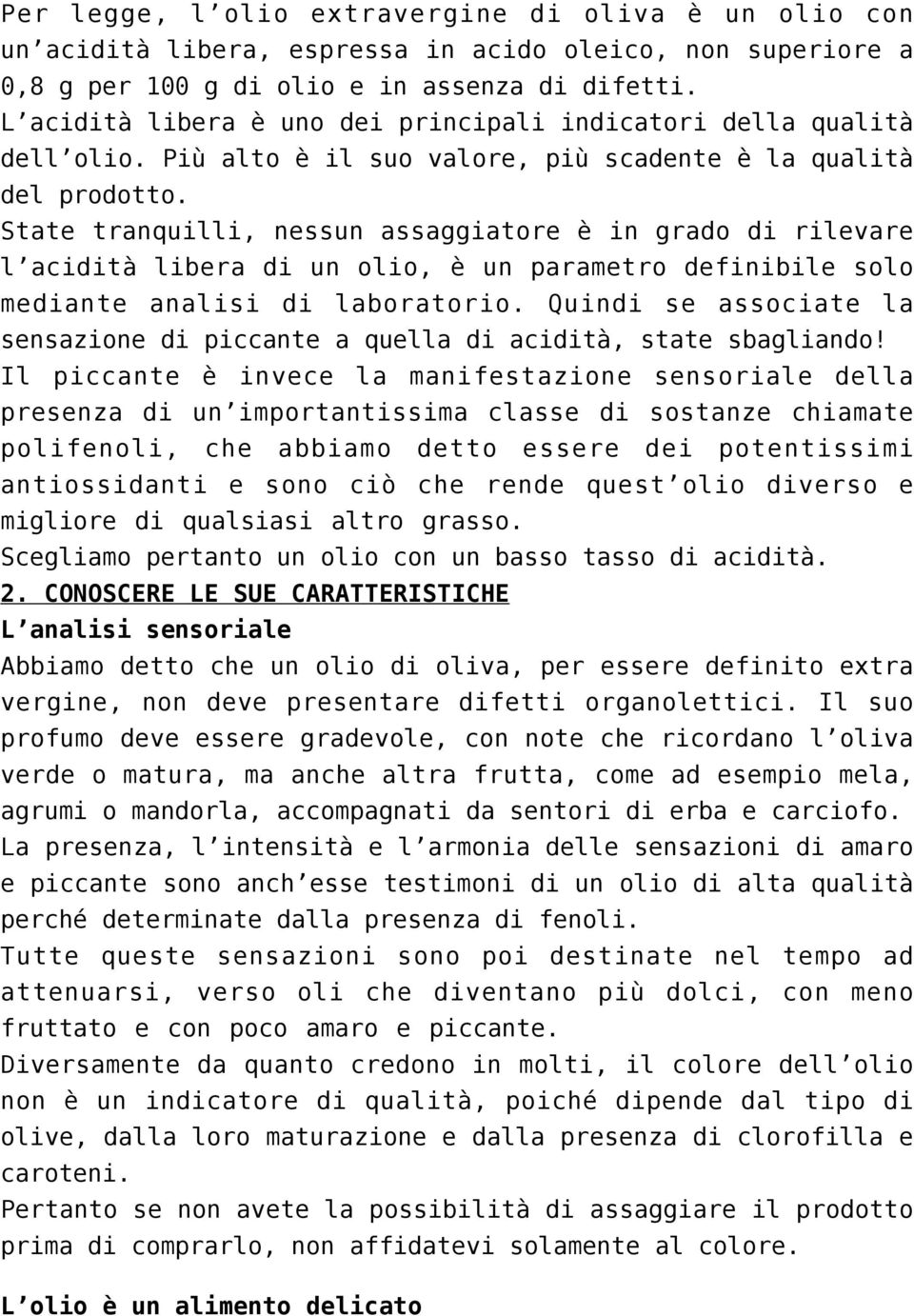 State tranquilli, nessun assaggiatore è in grado di rilevare l acidità libera di un olio, è un parametro definibile solo mediante analisi di laboratorio.