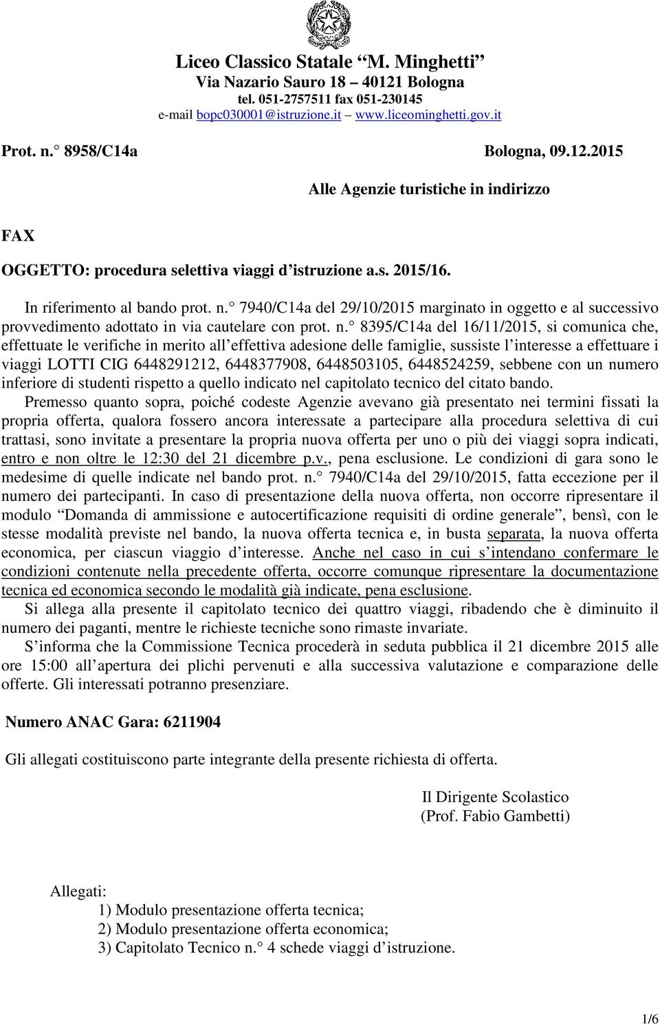 7940/C14a del 29/10/2015 marginato in oggetto e al successivo provvedimento adottato in via cautelare con prot. n.