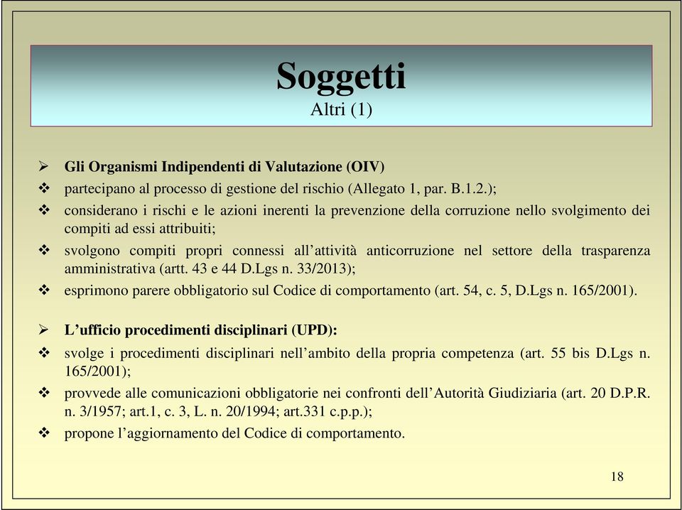 della trasparenza amministrativa (artt. 43 e 44 D.Lgs n. 33/2013); esprimono parere obbligatorio sul Codice di comportamento (art. 54, c. 5, D.Lgs n. 165/2001).